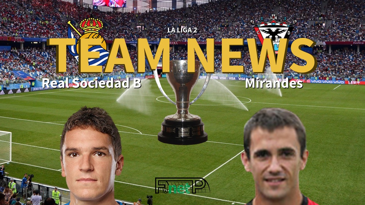 La Liga 2 News: Real Sociedad B vs CD Mirandés Confirmed Line-ups