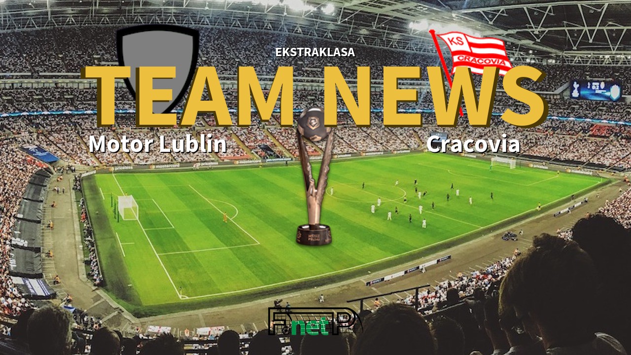 Ekstraklasa News: Motor Lublin vs Cracovia Confirmed Line-ups