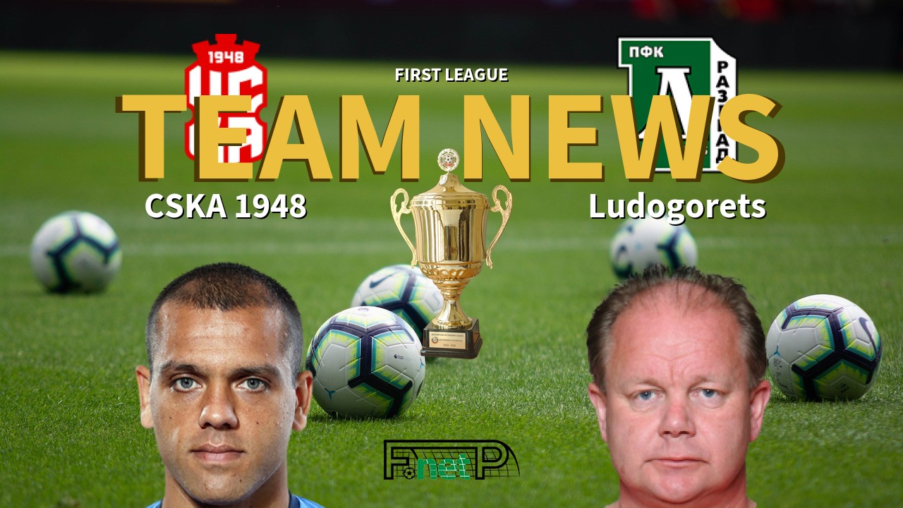First League News: CSKA 1948 vs Ludogorets Razgrad Confirmed Line-ups