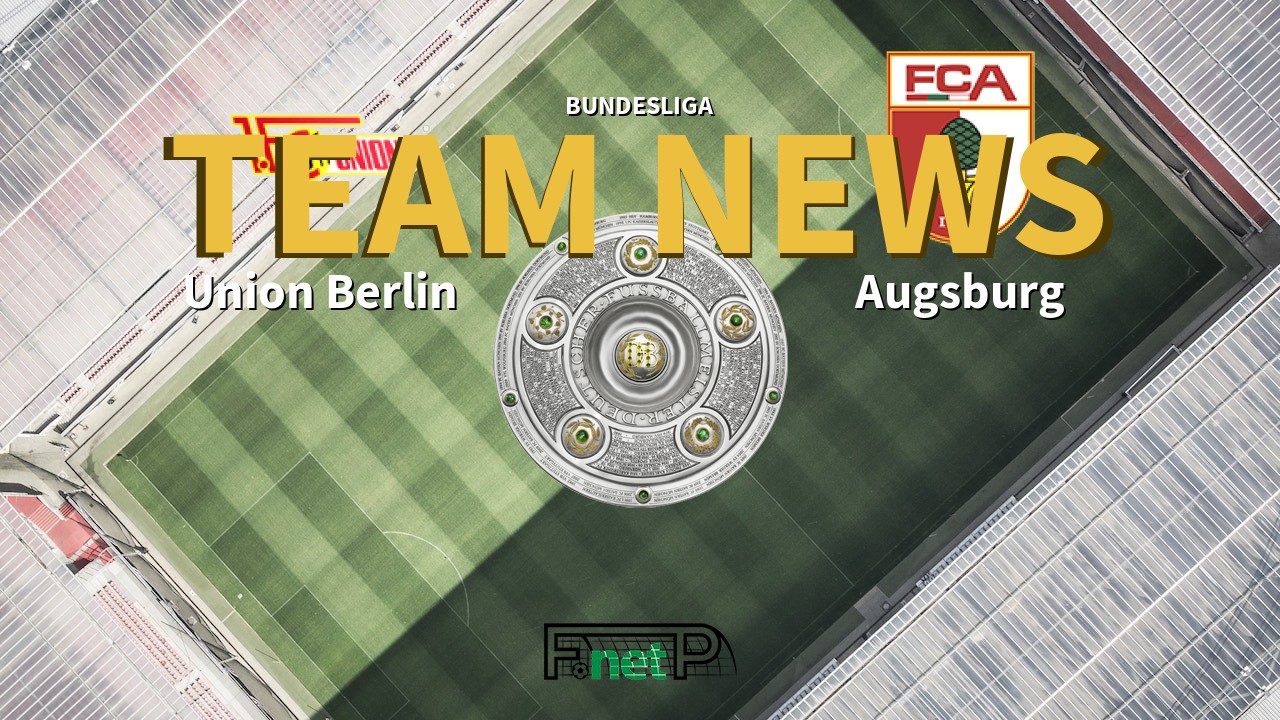 Bundesliga News: Union Berlin vs Augsburg Confirmed Line-ups