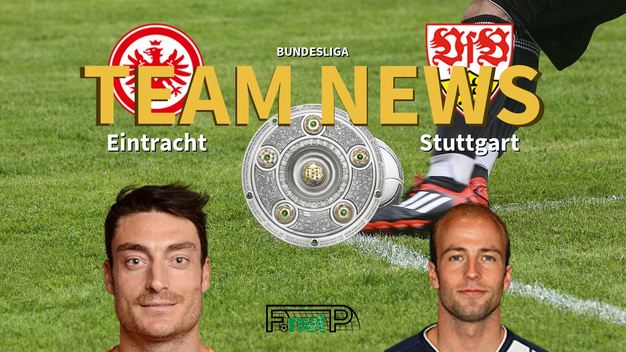 Bundesliga News: Eintracht Frankfurt vs Stuttgart Confirmed Line-ups