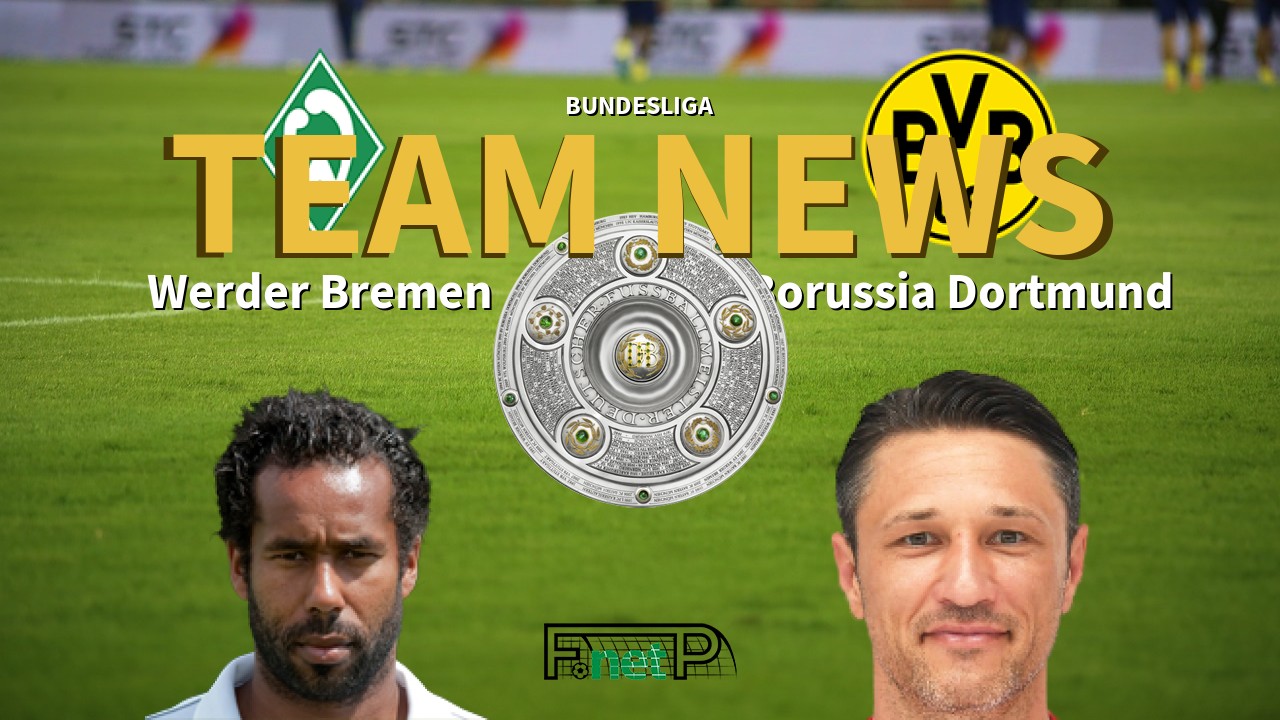 Bundesliga News: Werder Bremen vs Borussia Dortmund Confirmed Line-ups