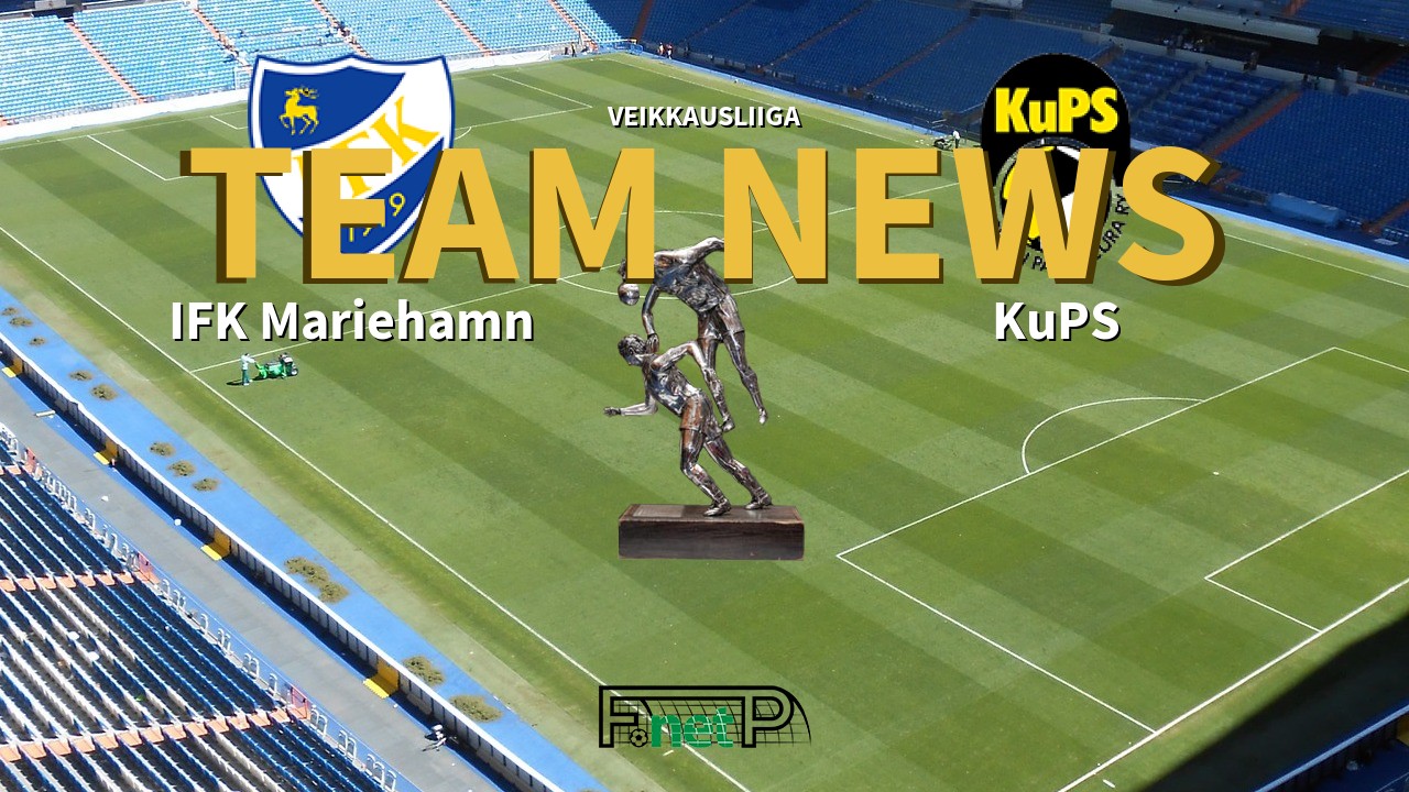Veikkausliiga News: IFK Mariehamn vs KuPS Confirmed Line-ups