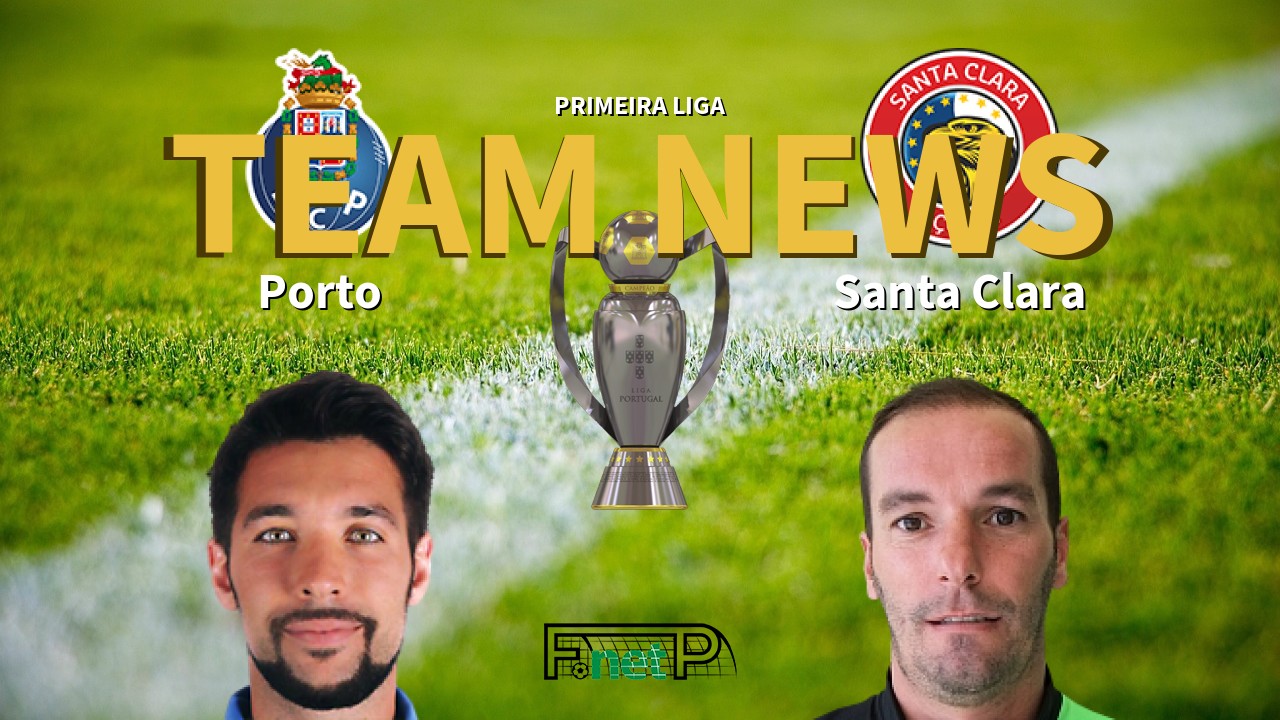 Primeira Liga News: Porto vs Santa Clara Confirmed Line-ups