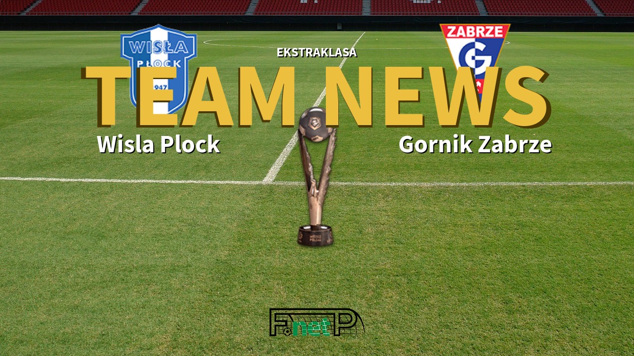 Ekstraklasa News: Wisla Plock vs Górnik Zabrze Confirmed Line-ups