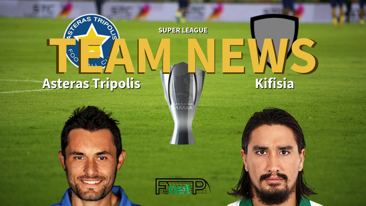 Super League News: Asteras Tripolis vs Kifisia Confirmed Line-ups