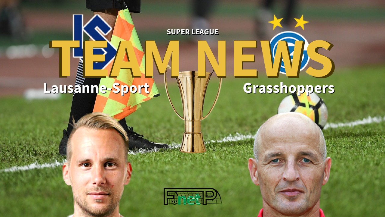 Super League News: FC Lausanne-Sport vs Grasshopper Club Zürich Confirmed Line-ups