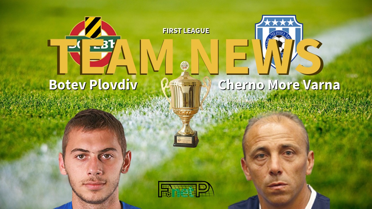 First League News: Botev vs Cherno More Varna Confirmed Line-ups