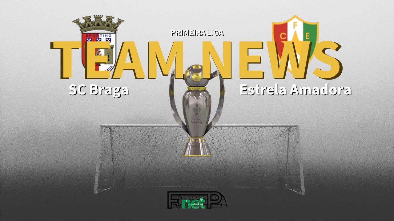 Primeira Liga News: Braga vs Estrela Amadora Confirmed Line-ups