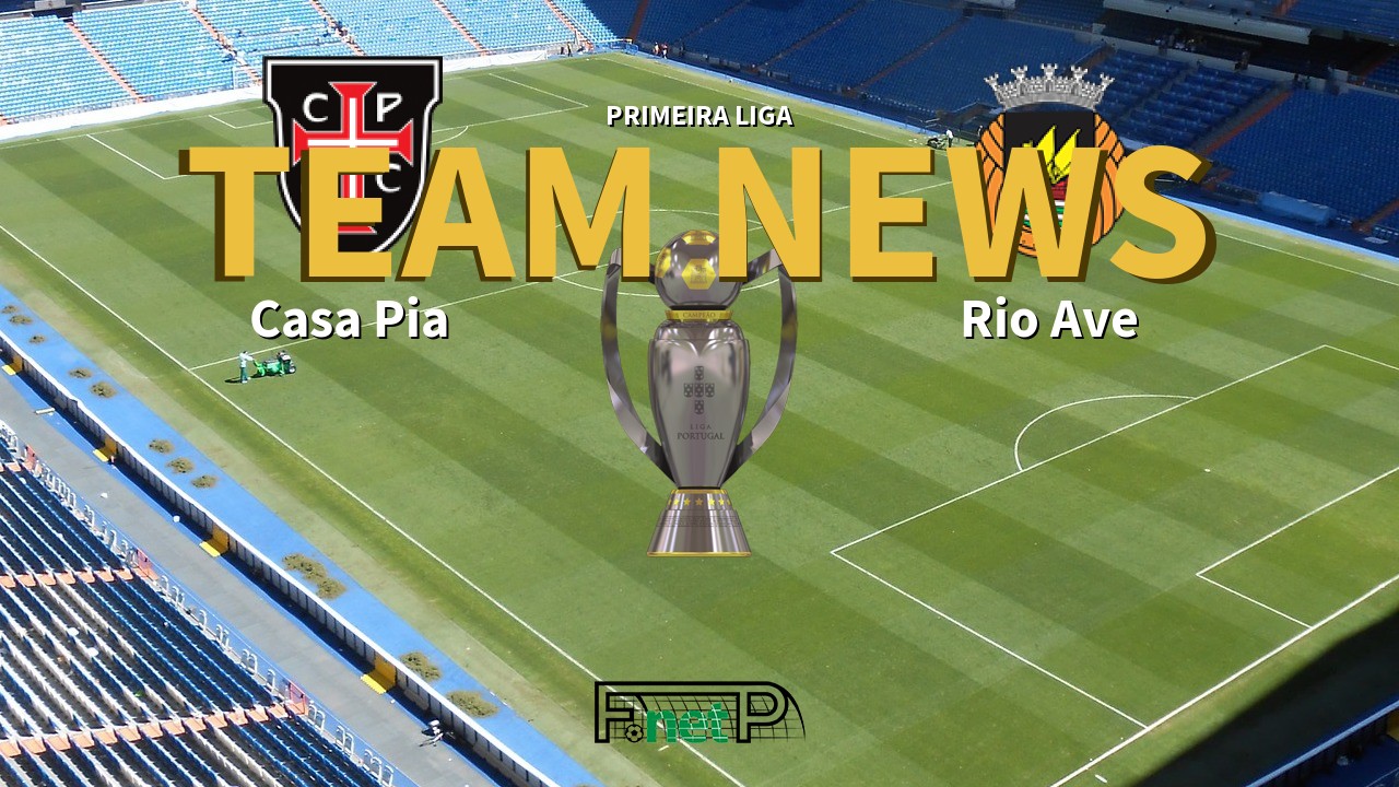Primeira Liga News: Casa Pia vs Rio Ave Confirmed Line-ups