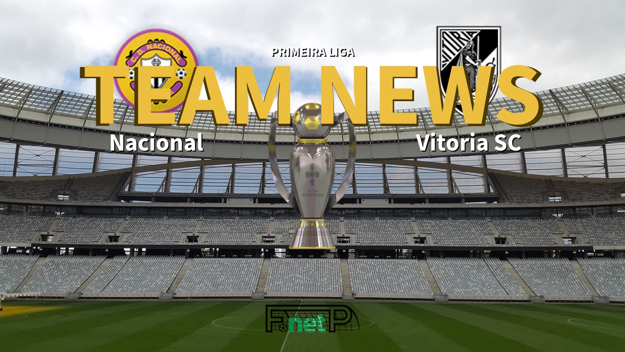 Primeira Liga News: Nacional vs Vitória Guimarães Confirmed Line-ups
