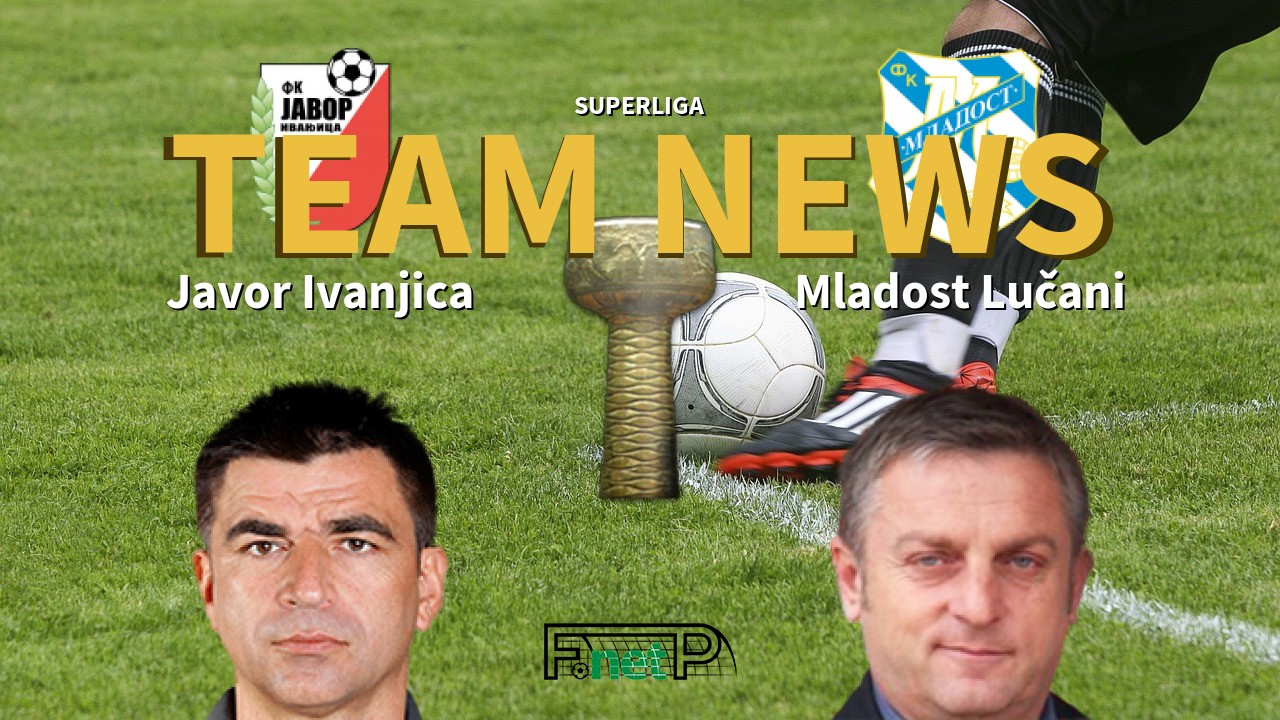 SuperLiga News: Javor Ivanjica vs Mladost Lučani Confirmed Line-ups