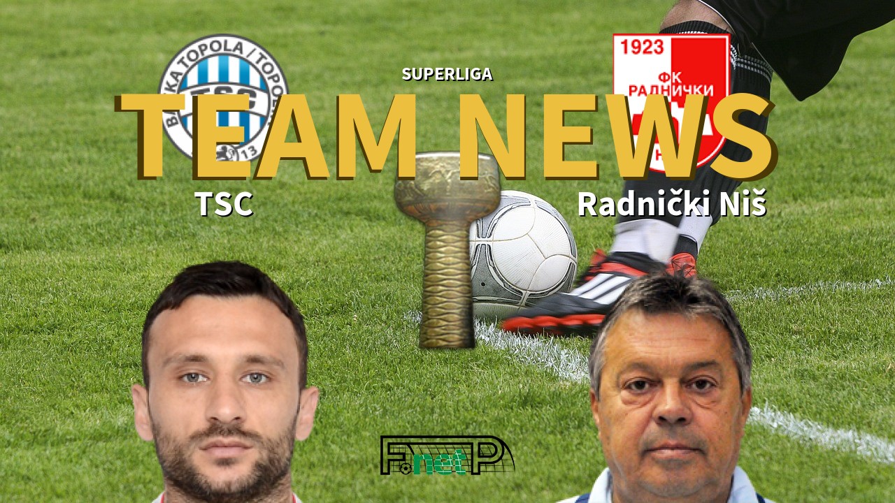 SuperLiga News: TSC Bačka Topola vs Radnički Niš Confirmed Line-ups