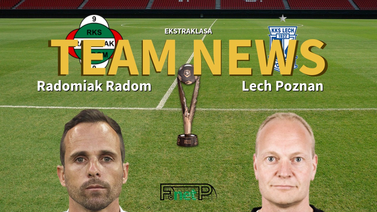 Ekstraklasa News: Radomiak Radom vs Lech Poznań Confirmed Line-ups