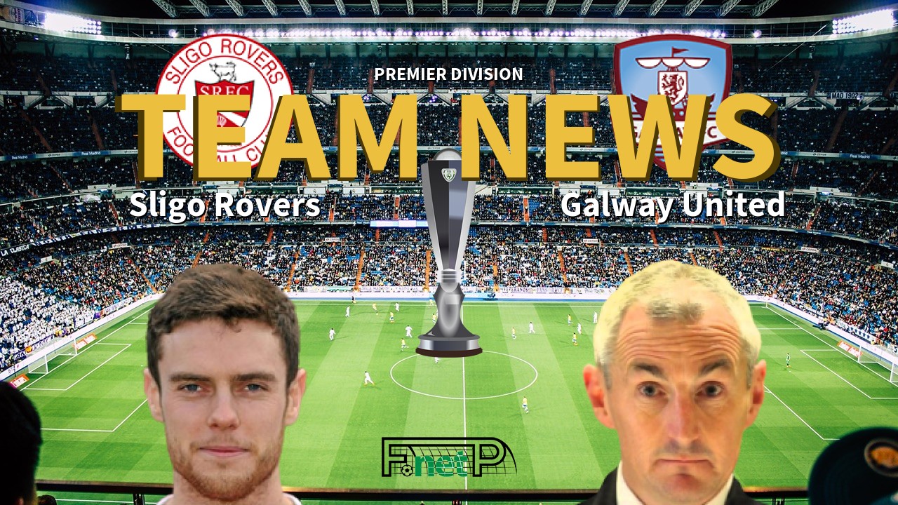 Premier Division News: Sligo Rovers vs Galway United Confirmed Line-ups
