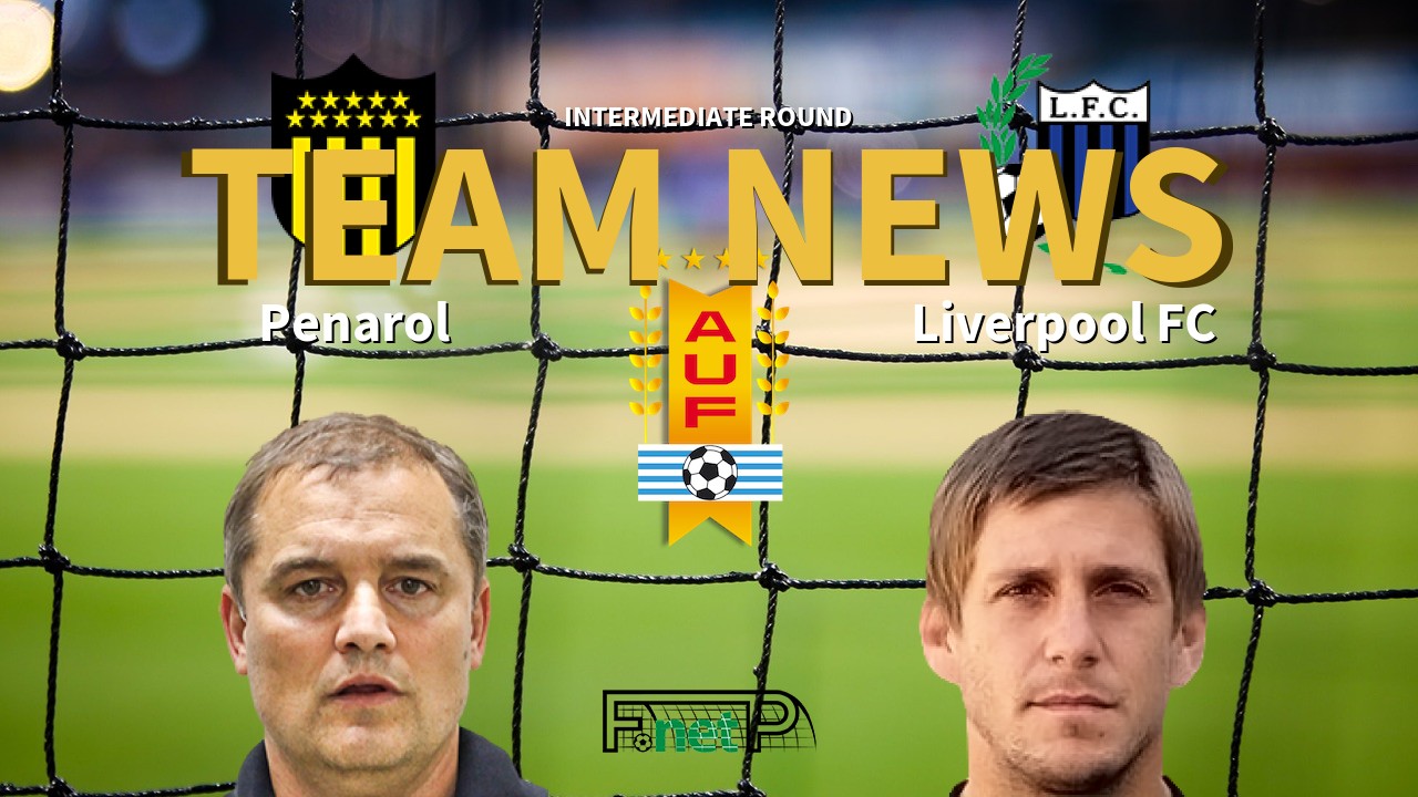 Intermediate Round News: Peñarol vs Liverpool FC Confirmed Line-ups