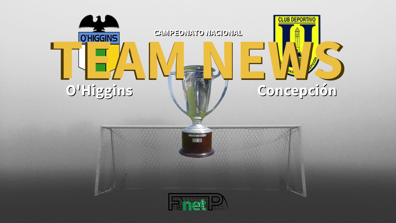 Campeonato Nacional News: O'Higgins vs CDU Concepción Confirmed Line-ups