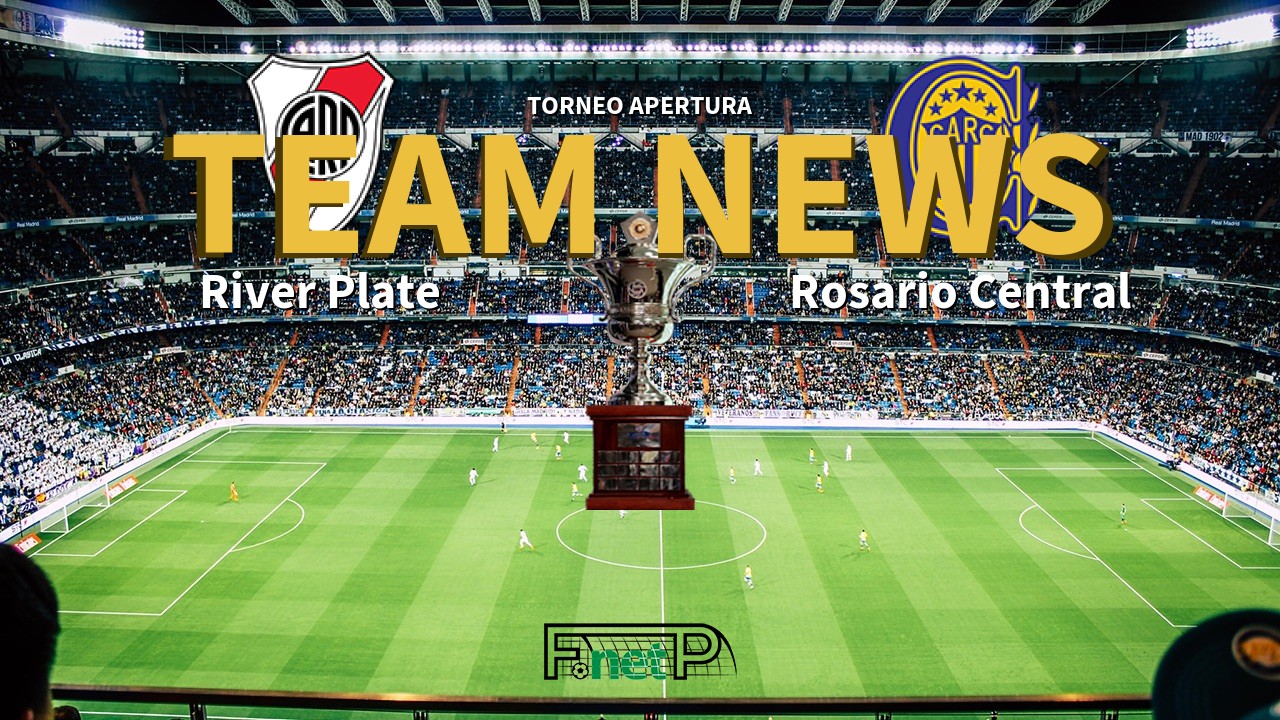 Torneo Apertura News: River Plate vs Rosario Central Confirmed Line-ups