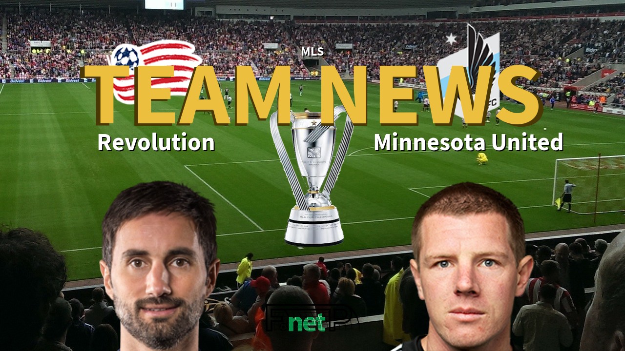 MLS News: New Eng. Revolution vs Minnesota United Confirmed Line-ups