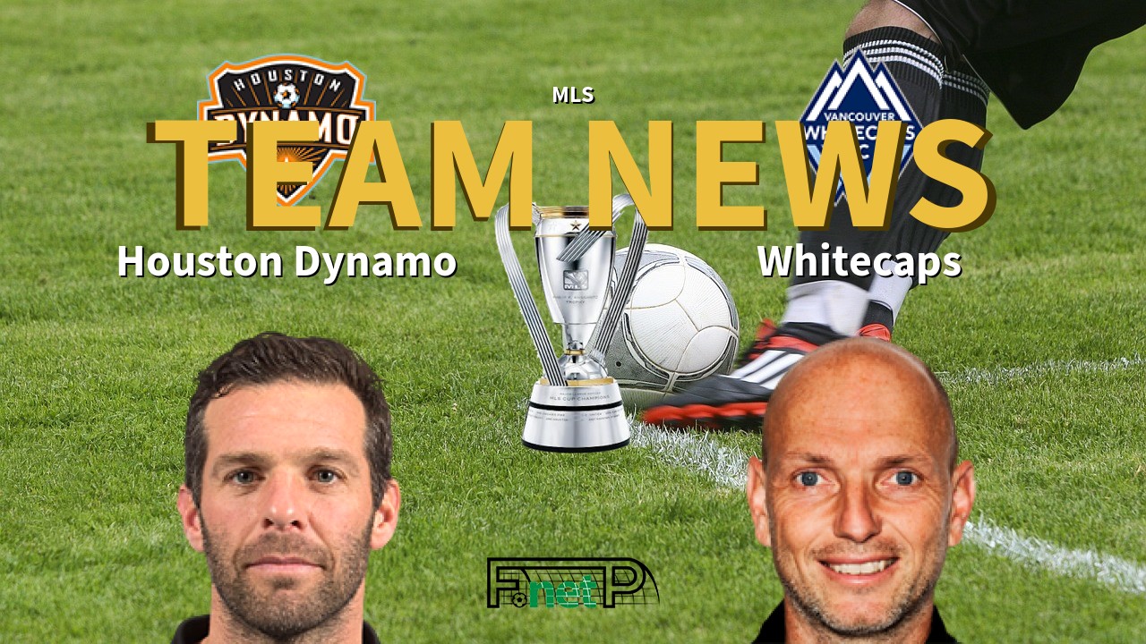 MLS News: Houston Dynamo vs Vancouver Whitecaps Confirmed Line-ups
