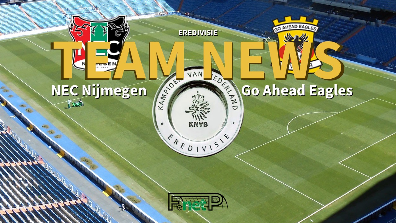 Eredivisie News: NEC vs Go Ahead Eagles Confirmed Line-ups