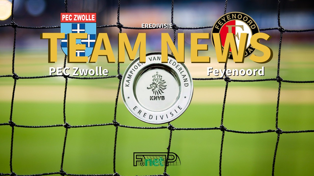 Eredivisie News: FC Zwolle vs Feyenoord Confirmed Line-ups