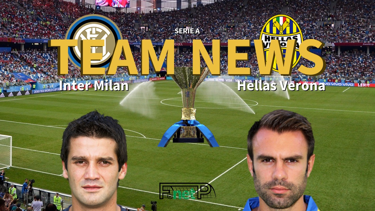 Serie A News: Inter Milan vs Hellas Verona Confirmed Line-ups