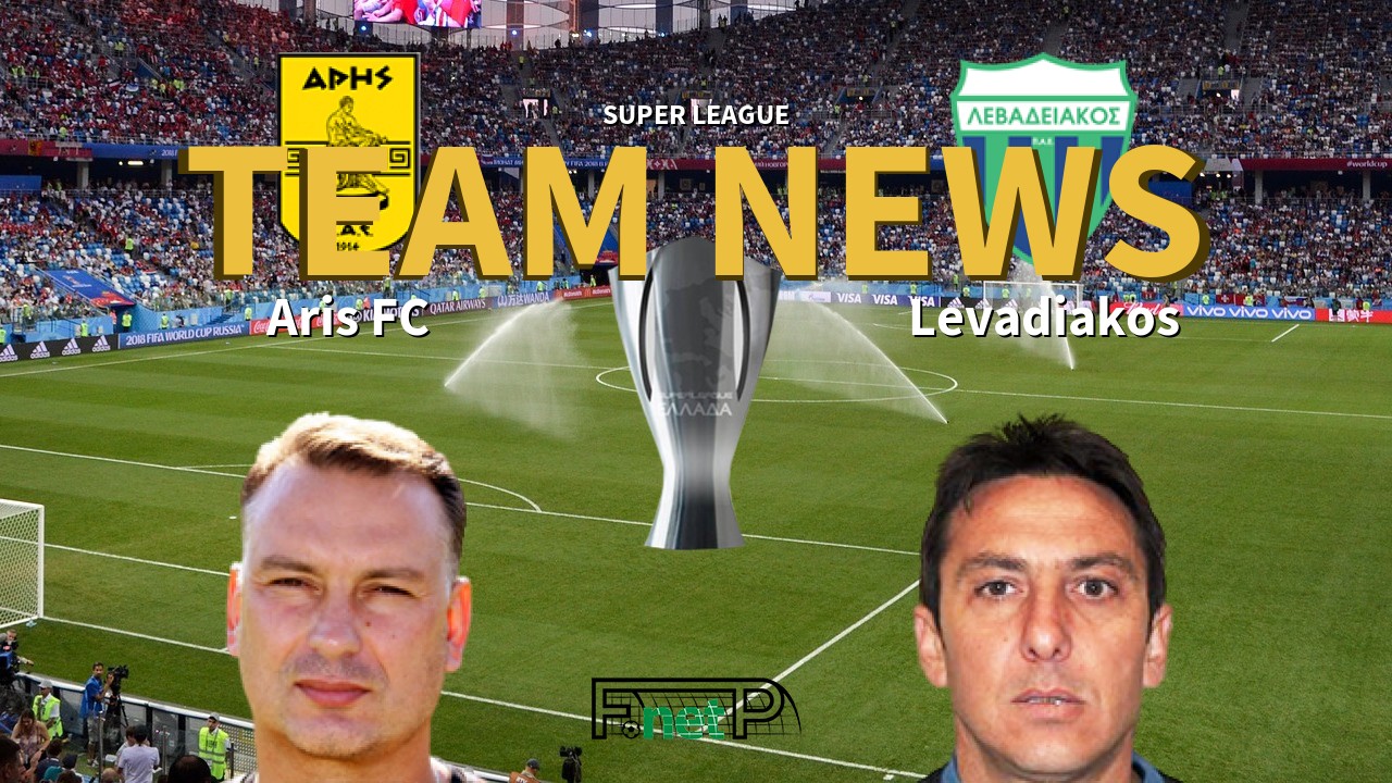Super League News: Aris FC vs Levadiakos Confirmed Line-ups
