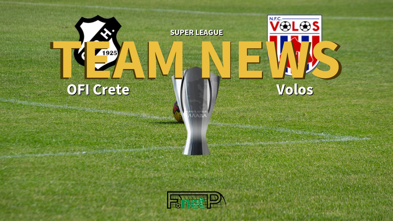 Super League News: OFI Crete vs Volos Confirmed Line-ups