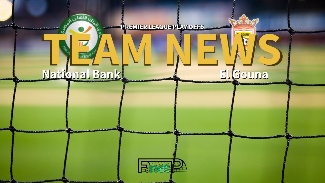 Premier League Play Offs News: National Bank of Egypt vs El Gouna Confirmed Line-ups