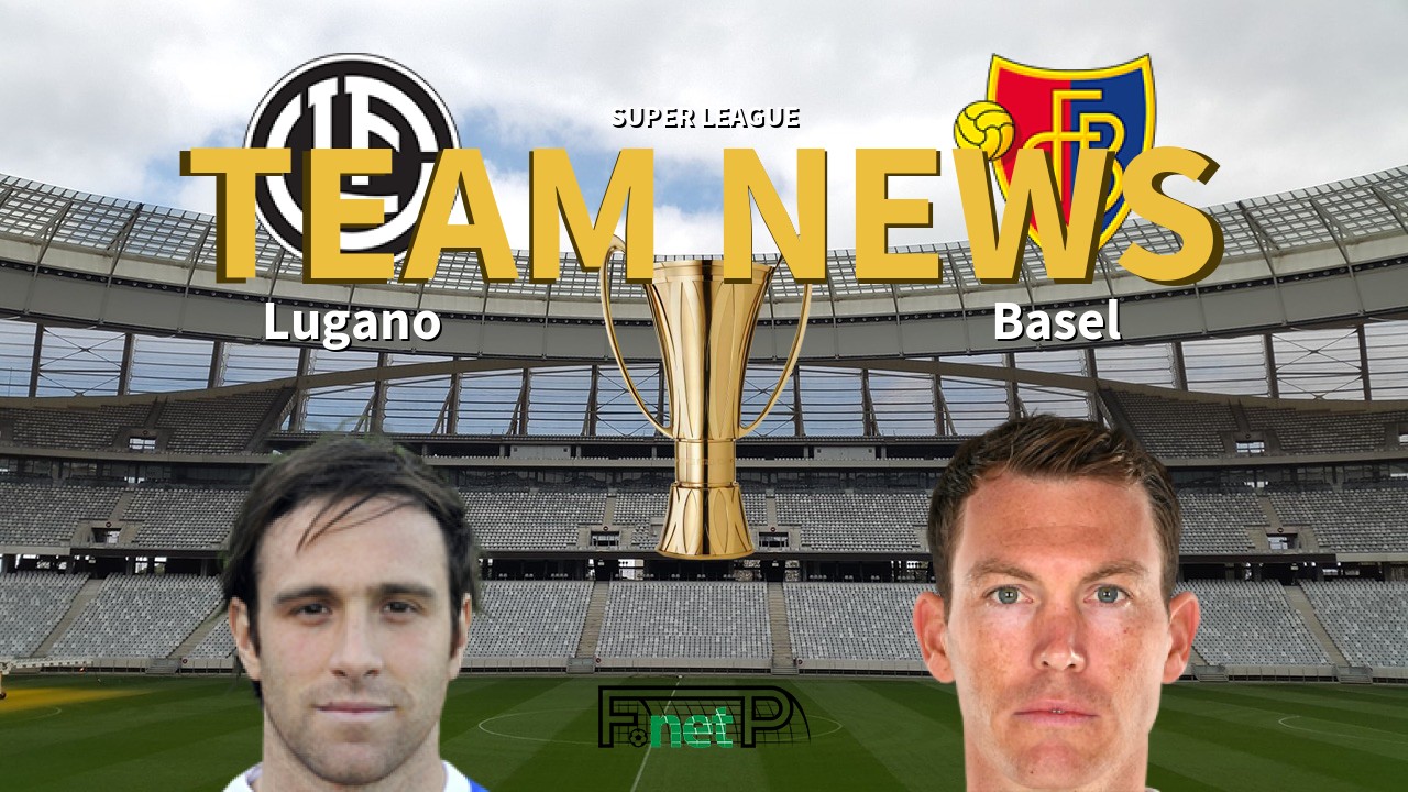 Super League News: Lugano vs FC Basel 1893 Confirmed Line-ups