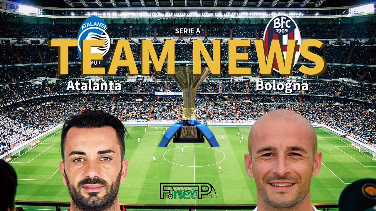 Serie A News: Atalanta vs Bologna Confirmed Line-ups