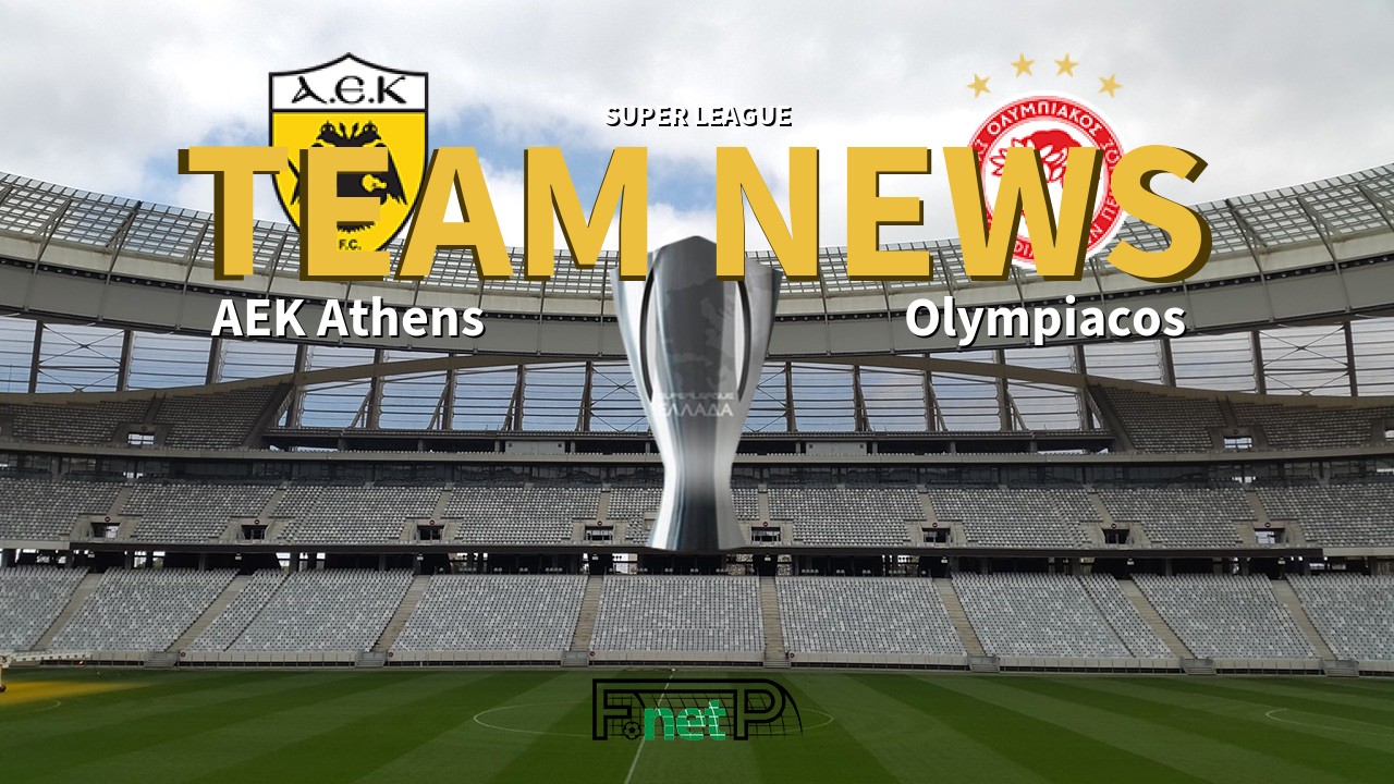 Super League News: AEK Athens vs Olympiacos Confirmed Line-ups