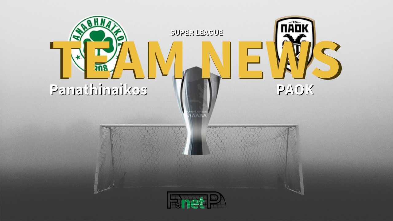 Super League News: Panathinaikos vs PAOK Confirmed Line-ups