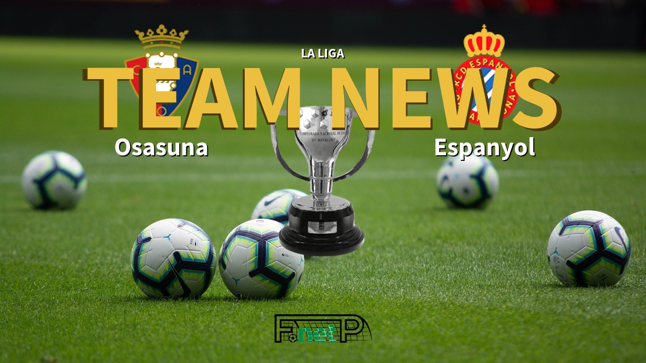La Liga News: Osasuna vs Espanyol Confirmed Line-ups