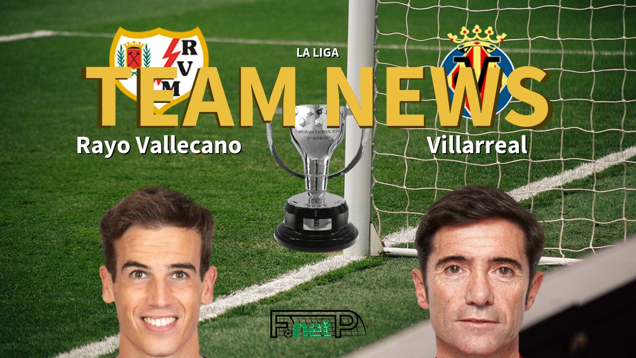 La Liga News: Rayo Vallecano vs Villarreal Confirmed Line-ups