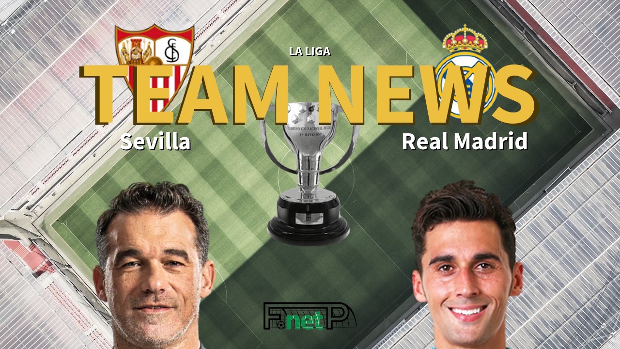 La Liga News: Sevilla vs Real Madrid Confirmed Line-ups
