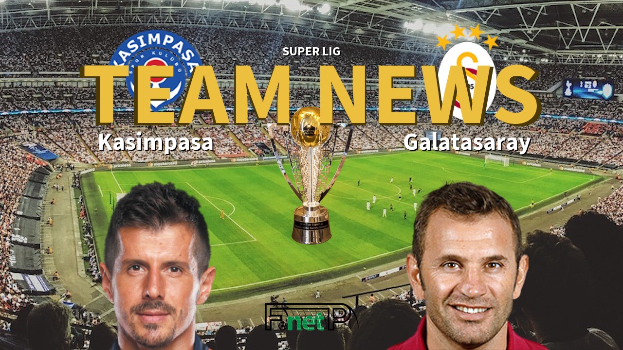 Super Lig News: Kasimpasa vs Galatasaray Confirmed Line-ups