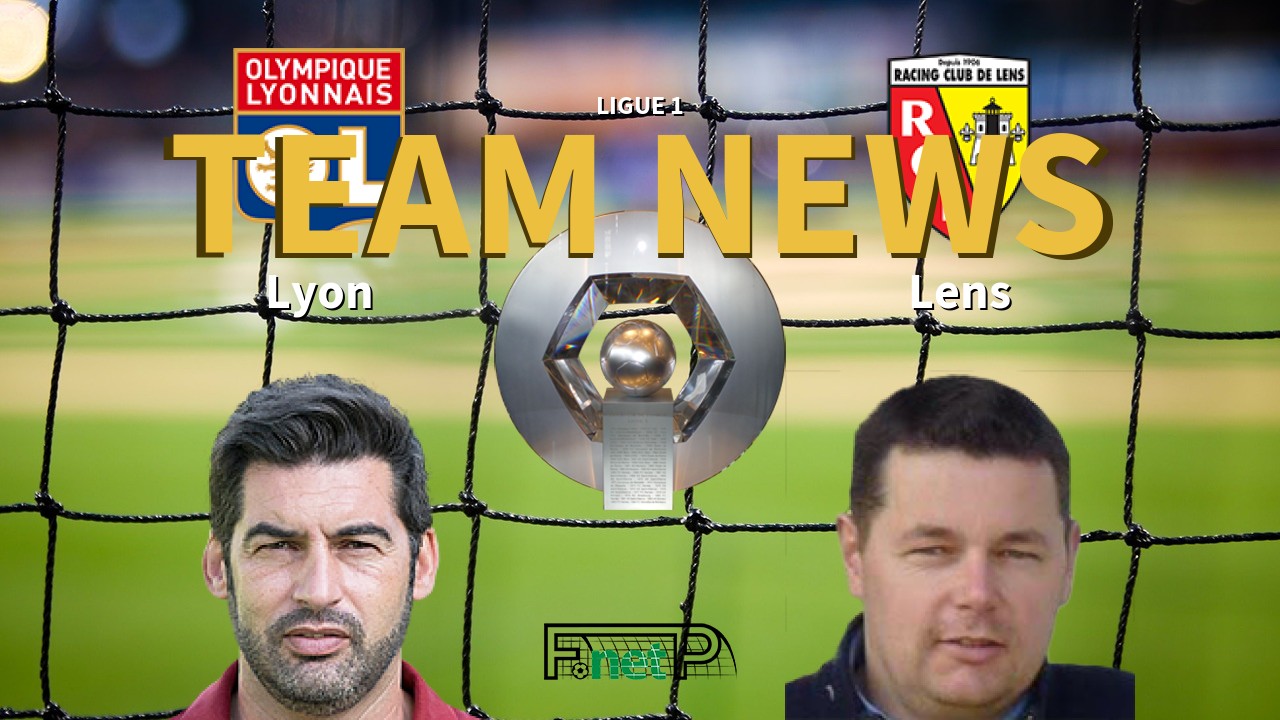 Ligue 1 News: Lyon vs RC Lens Confirmed Line-ups