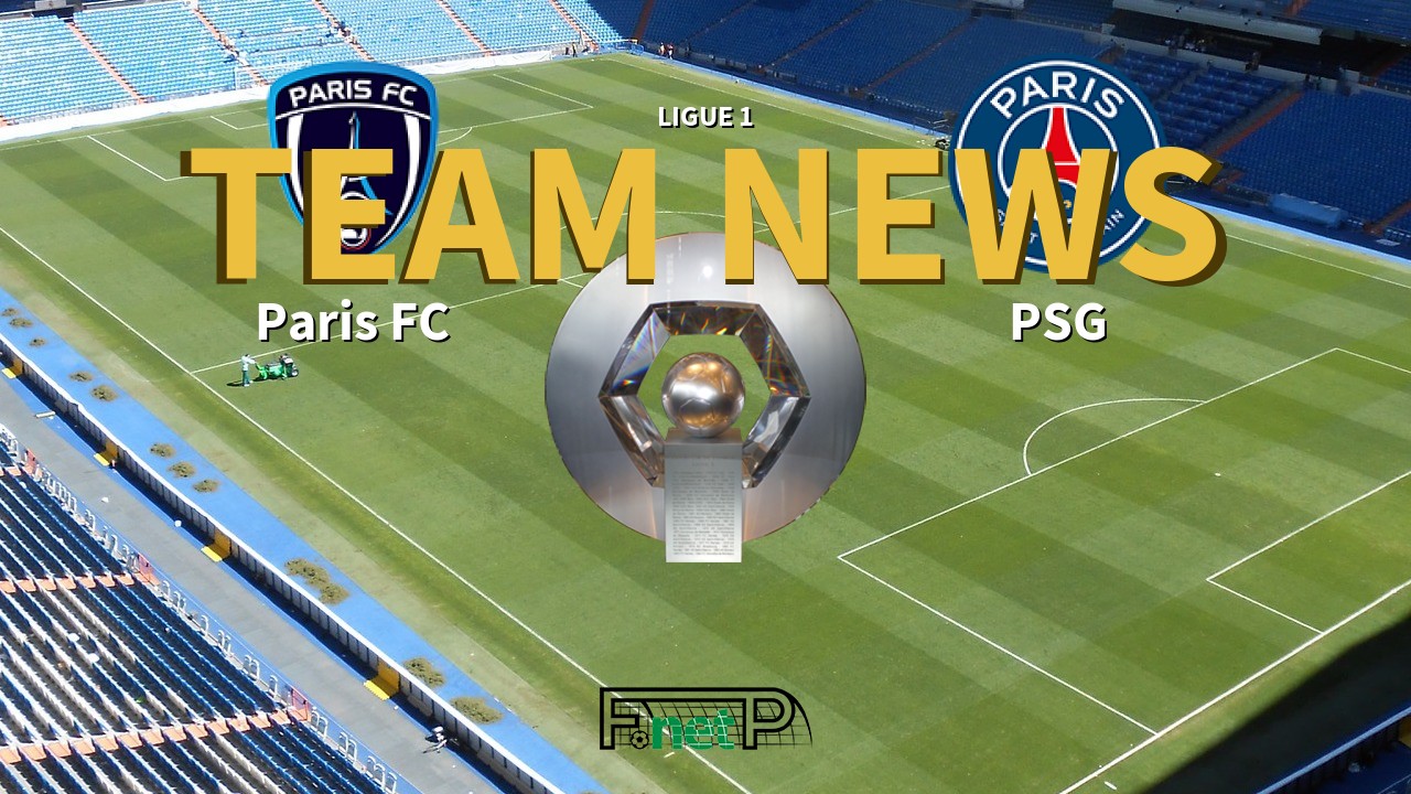 Ligue 1 News: Paris FC vs PSG Confirmed Line-ups