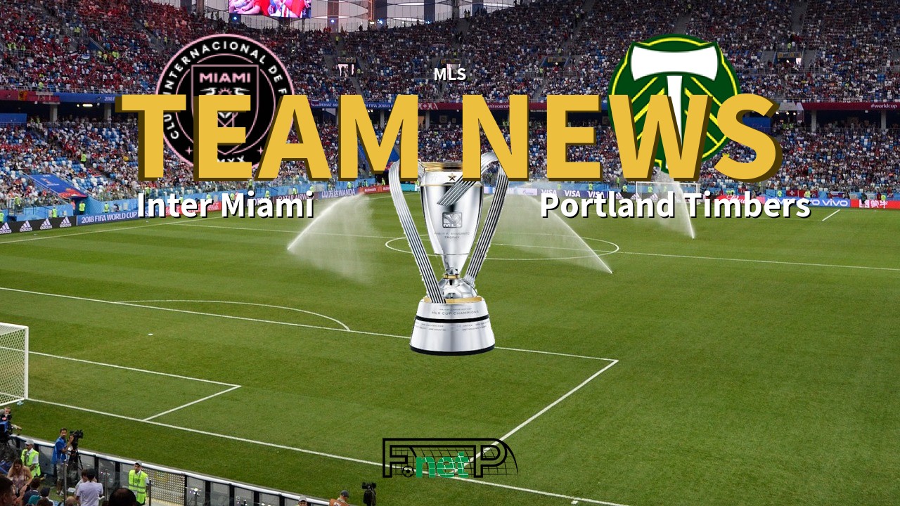 MLS News: Inter Miami vs Portland Timbers Confirmed Line-ups