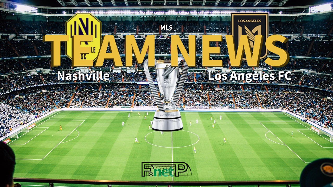 MLS News: Nashville vs Los Angeles FC Confirmed Line-ups
