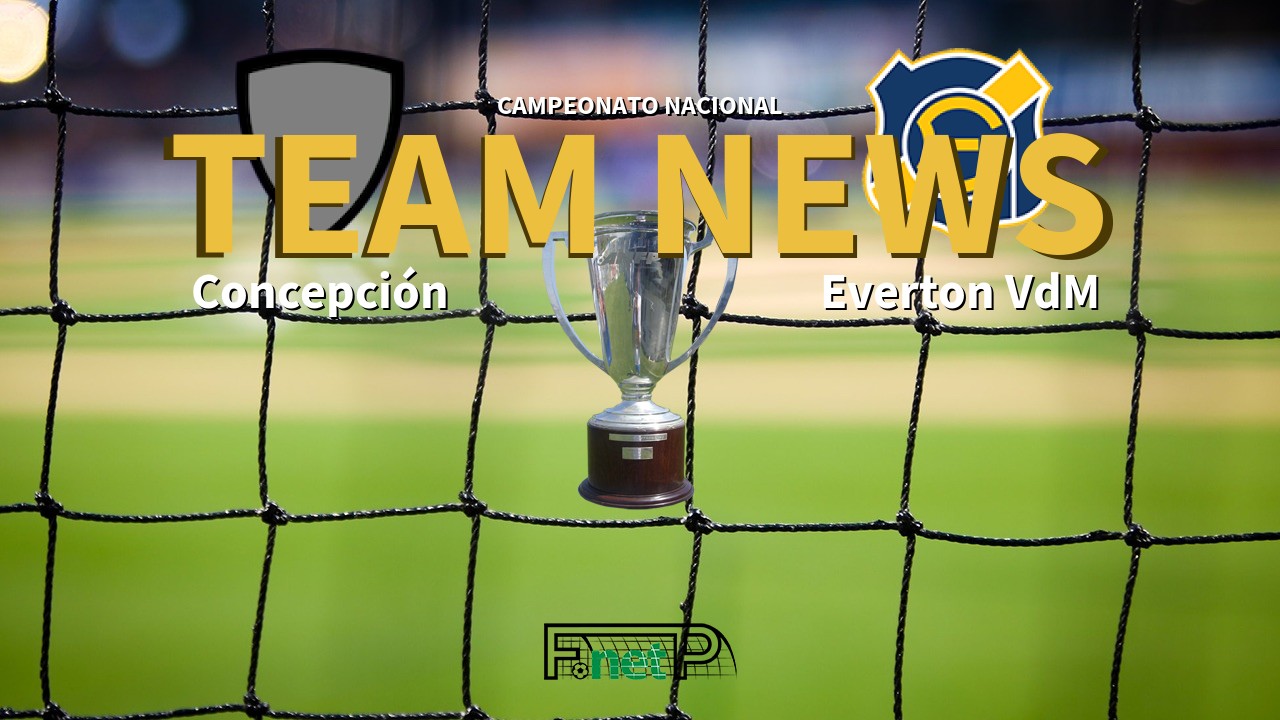 Campeonato Nacional News: Deportes Concepción vs Everton Viña del Mar Confirmed Line-ups