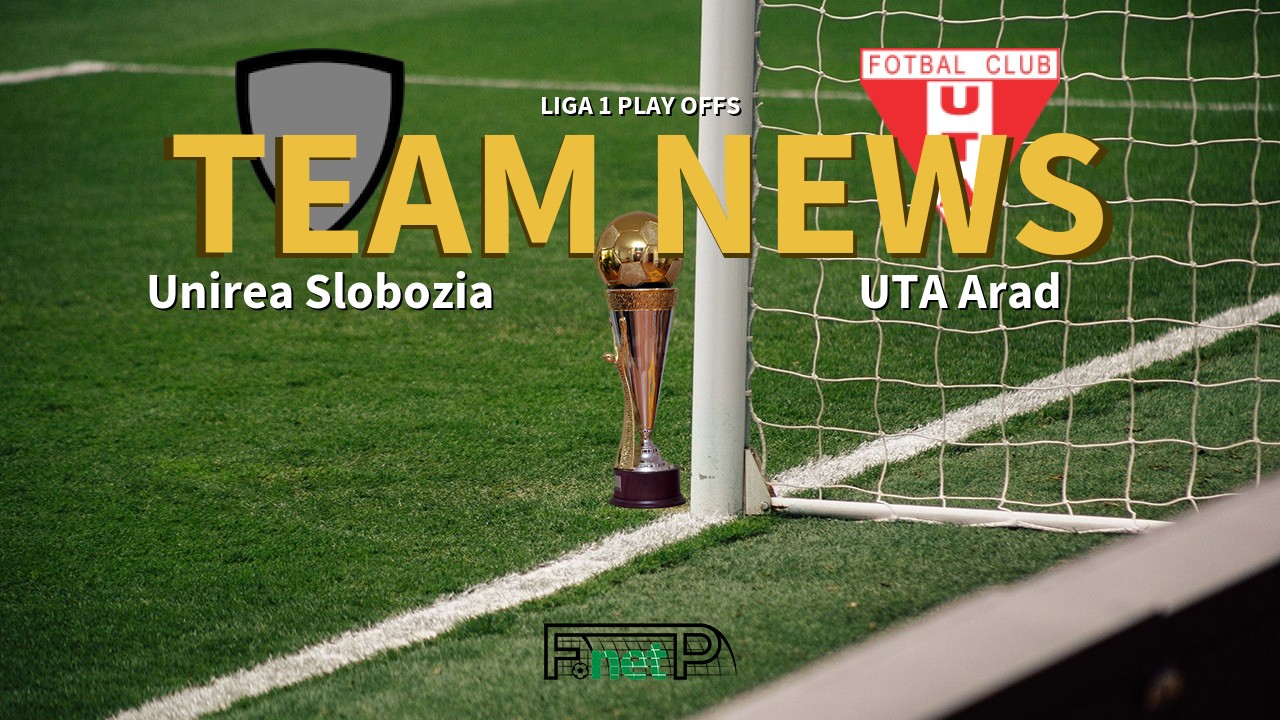 Liga 1 Play Offs News: Unirea Slobozia vs UTA Arad Confirmed Line-ups