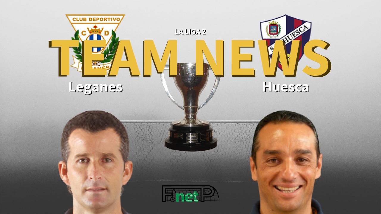La Liga 2 News: Leganés vs SD Huesca Confirmed Line-ups