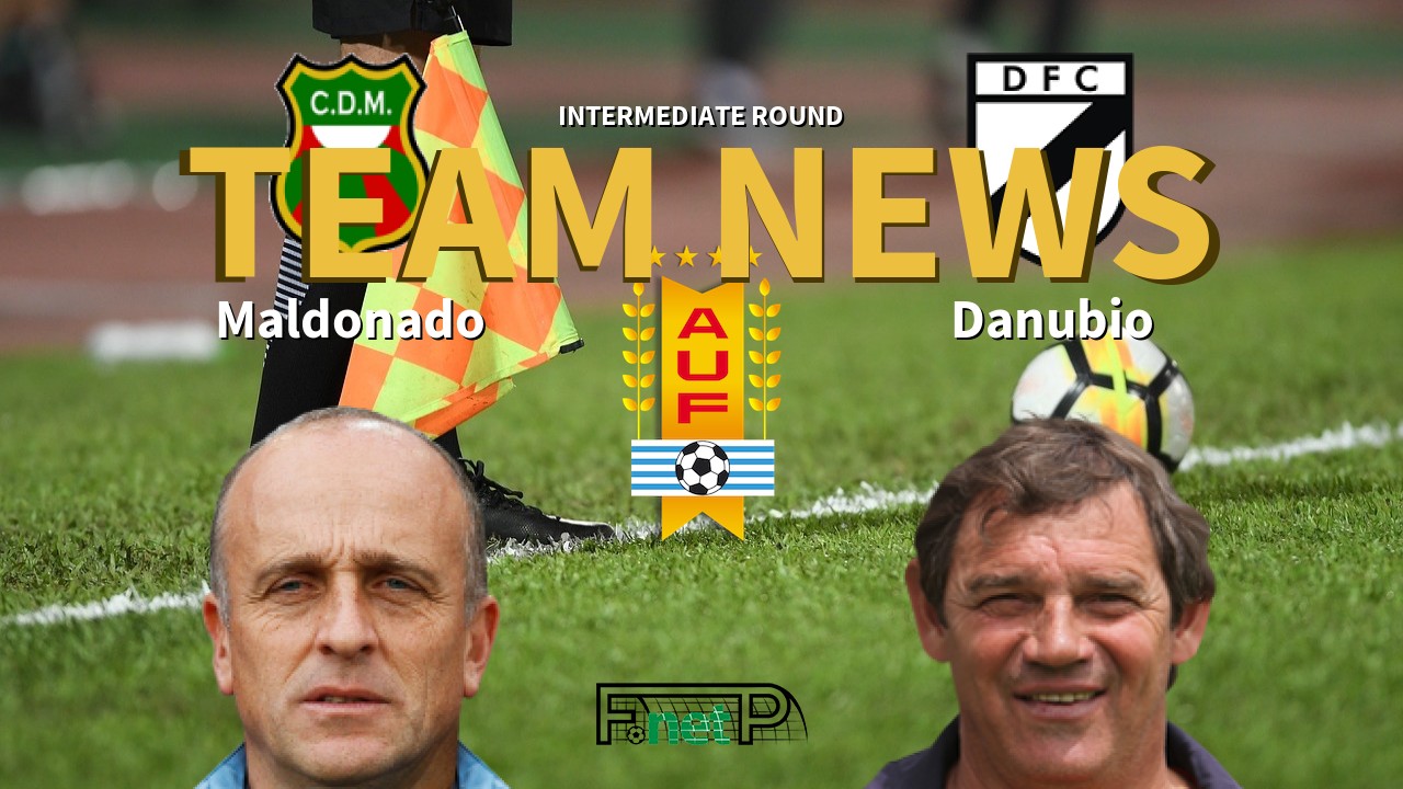 Intermediate Round News: Deportivo Maldonado vs Danubio Confirmed Line-ups