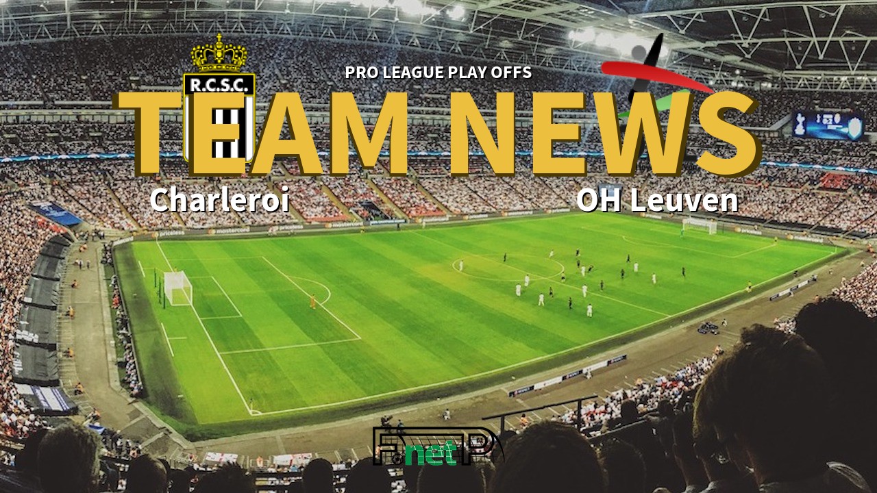 Pro League Play Offs News: Charleroi vs Oud-Heverlee Leuven Confirmed Line-ups