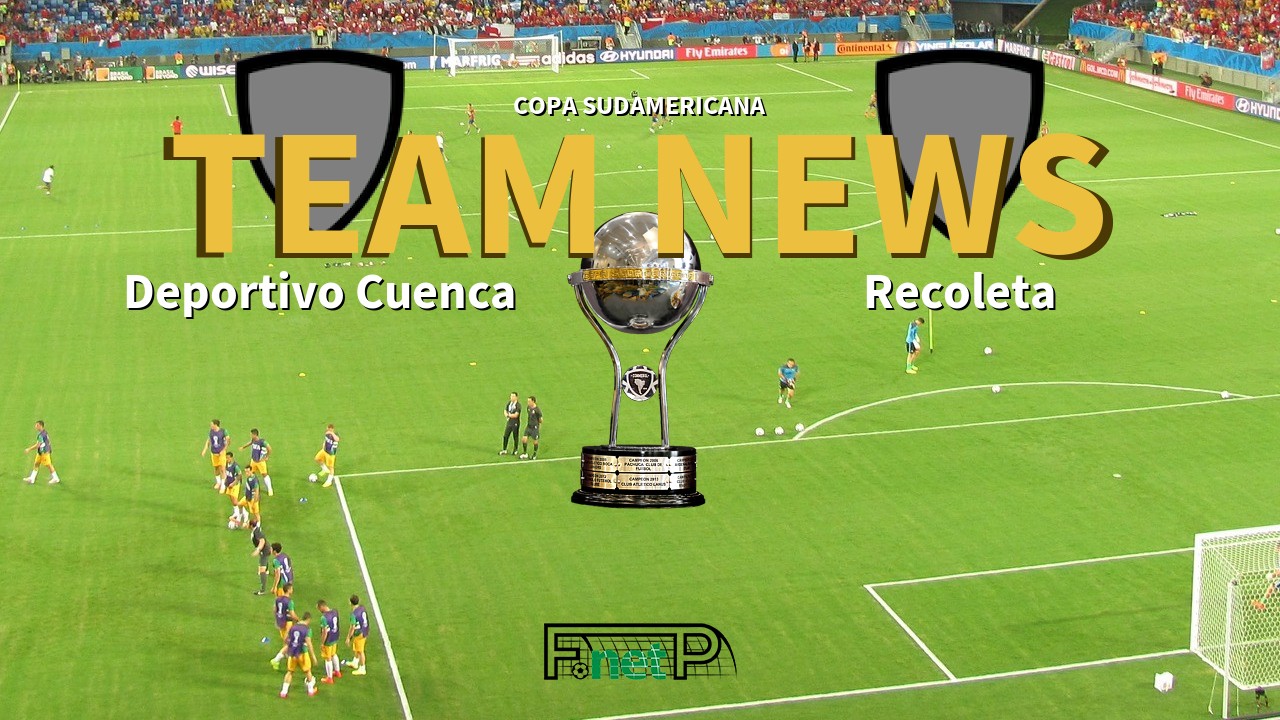 Copa Sudamericana News: Deportivo Cuenca vs Recoleta Confirmed Line-ups