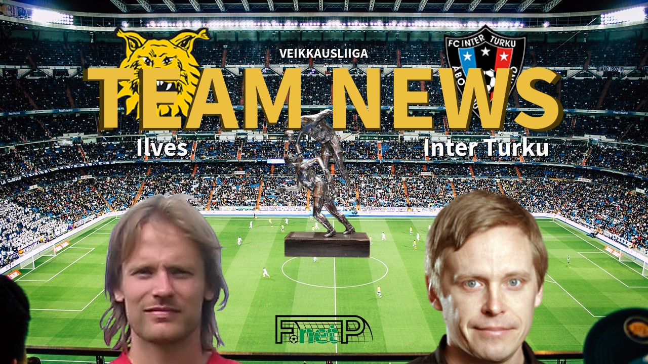 Veikkausliiga News: Ilves vs FC Inter Turku Confirmed Line-ups