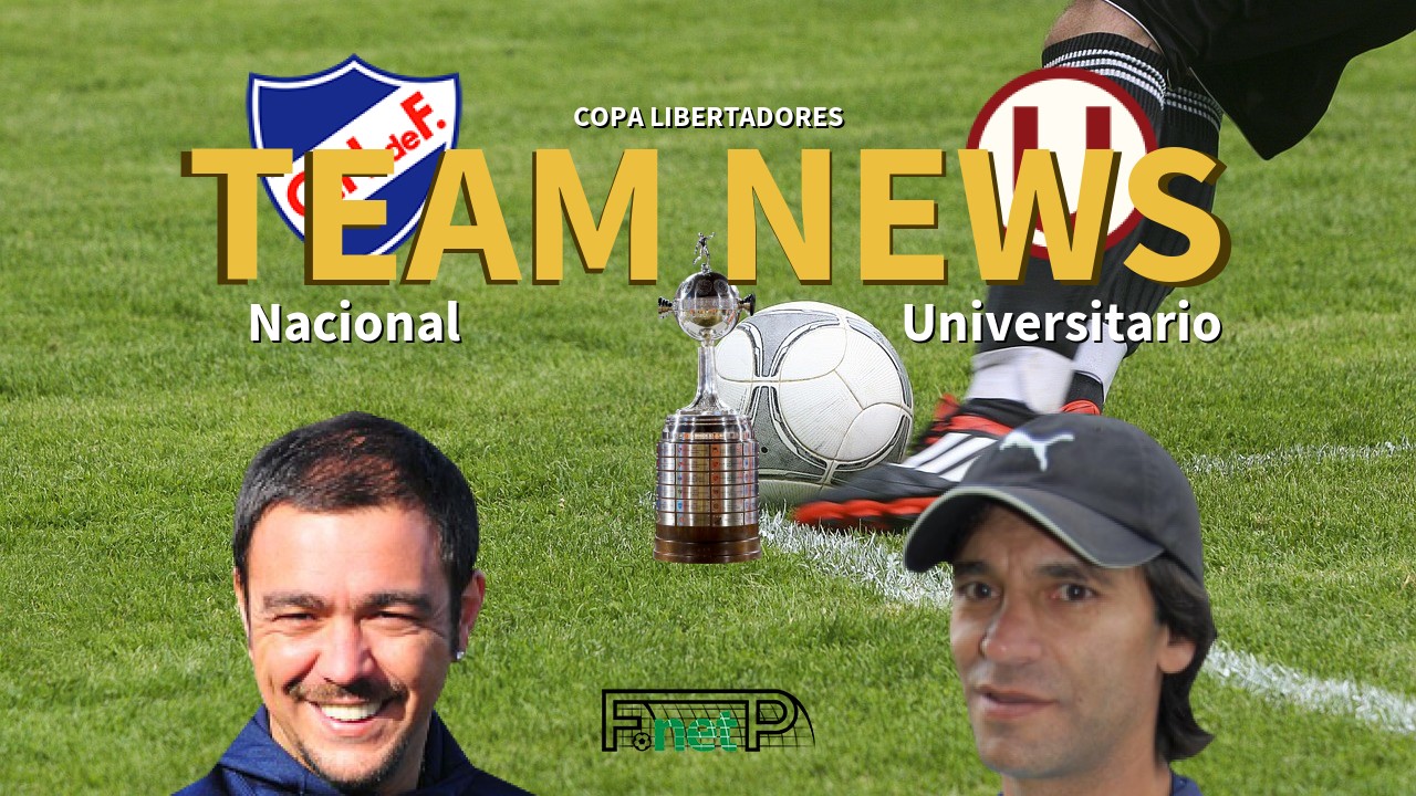 Copa Libertadores News: Nacional de Football vs Universitario Deportes Confirmed Line-ups